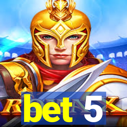 bet 5